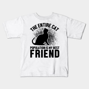 The entire cat population is my best friend Kids T-Shirt